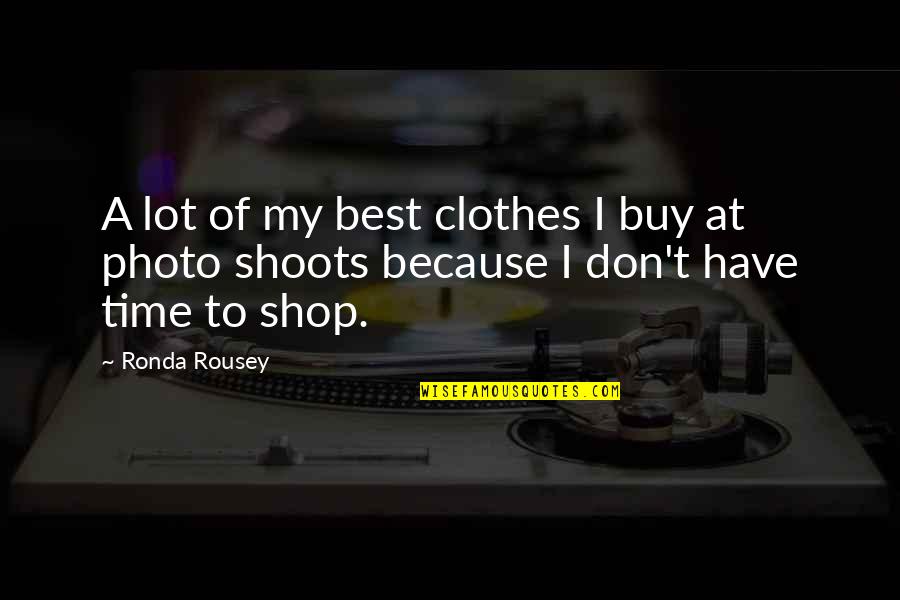 Own Photo Quotes By Ronda Rousey: A lot of my best clothes I buy