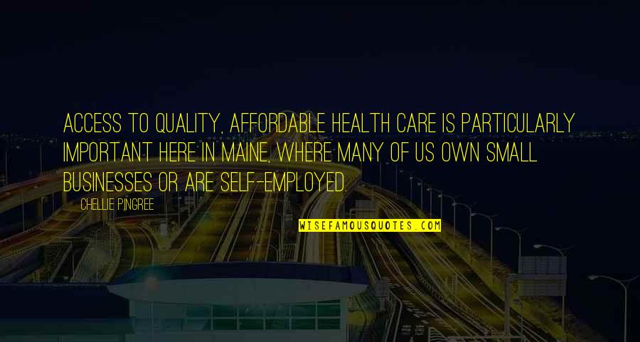Own Self Or Own Self Quotes By Chellie Pingree: Access to quality, affordable health care is particularly