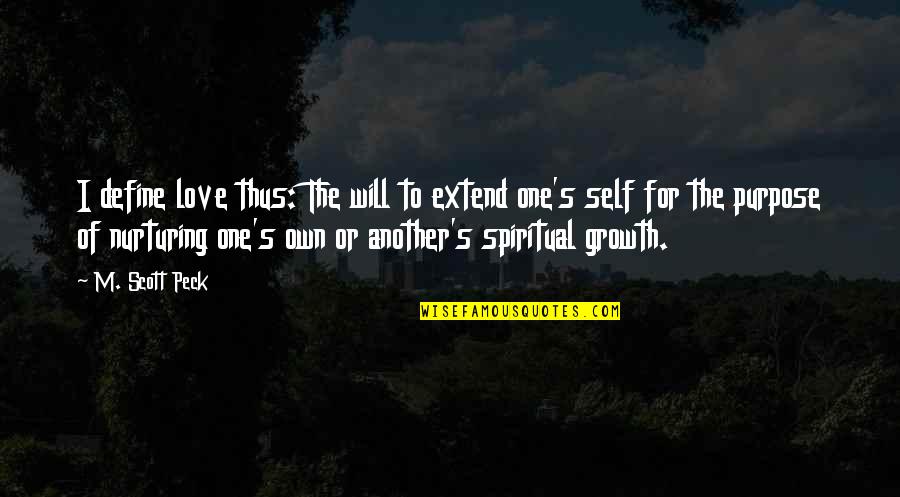 Own Self Or Own Self Quotes By M. Scott Peck: I define love thus: The will to extend