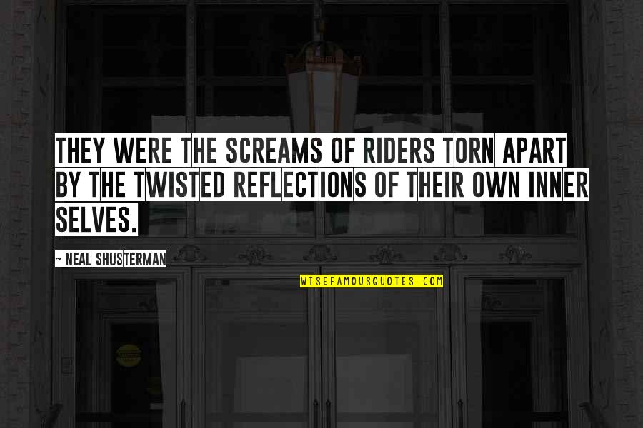 Own Selves Quotes By Neal Shusterman: They were the screams of riders torn apart
