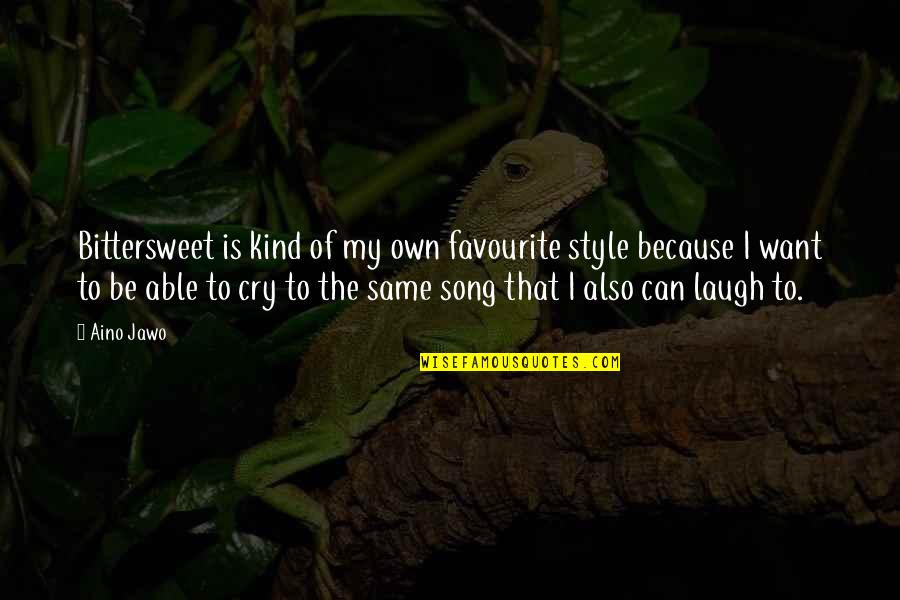 Own Song Quotes By Aino Jawo: Bittersweet is kind of my own favourite style