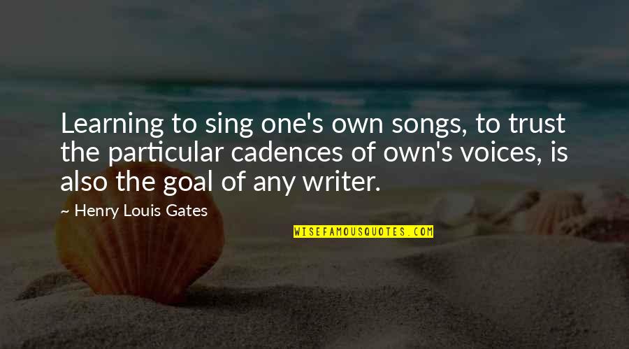 Own Song Quotes By Henry Louis Gates: Learning to sing one's own songs, to trust