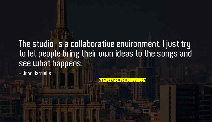 Own Song Quotes By John Darnielle: The studio's a collaborative environment. I just try