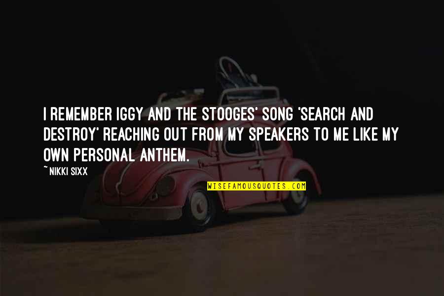 Own Song Quotes By Nikki Sixx: I remember Iggy and the Stooges' song 'Search
