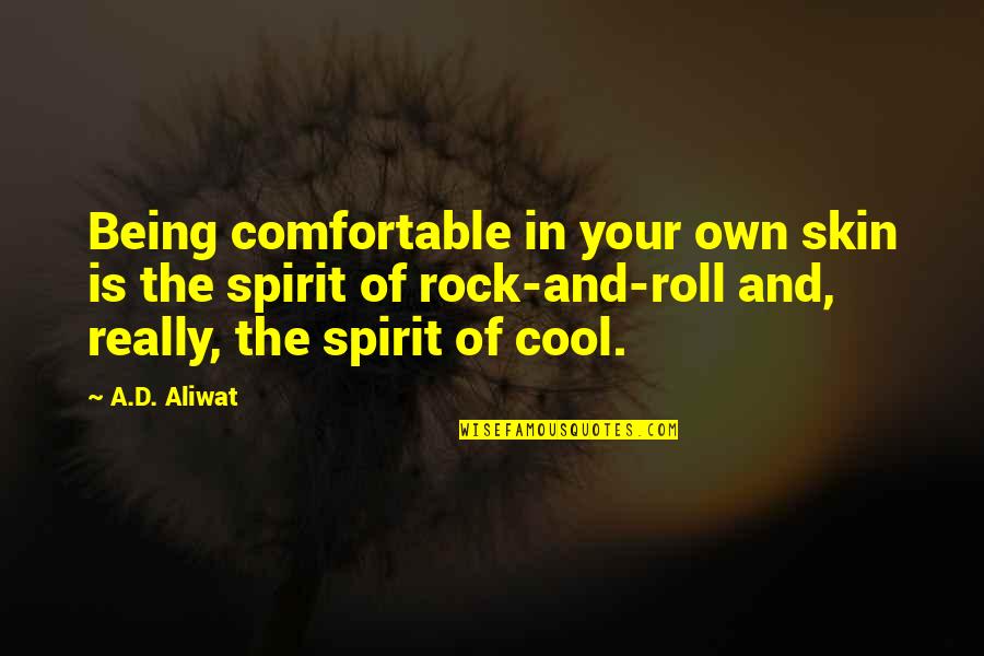 Own Spirit Quotes By A.D. Aliwat: Being comfortable in your own skin is the