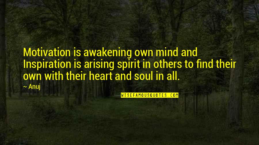 Own Spirit Quotes By Anuj: Motivation is awakening own mind and Inspiration is