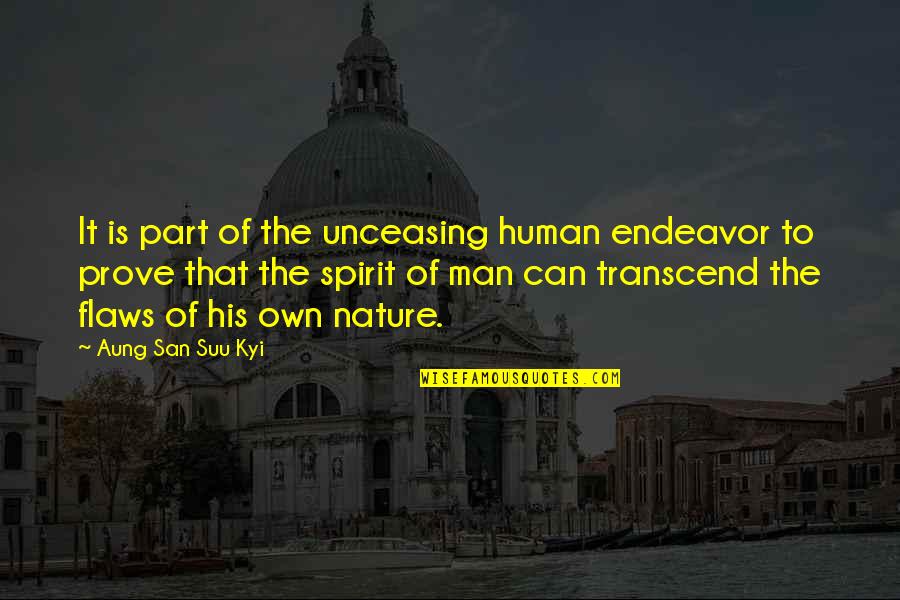 Own Spirit Quotes By Aung San Suu Kyi: It is part of the unceasing human endeavor