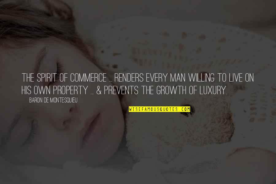 Own Spirit Quotes By Baron De Montesquieu: The spirit of commerce ... renders every man
