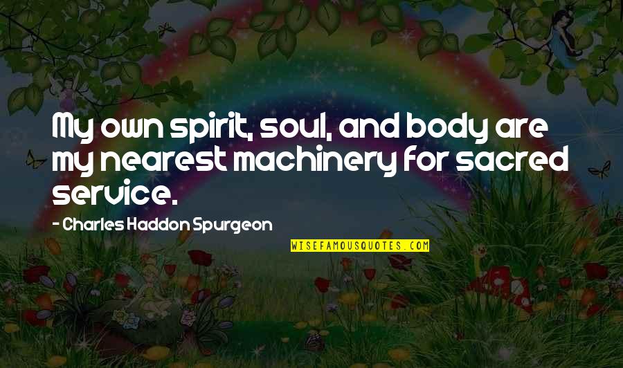 Own Spirit Quotes By Charles Haddon Spurgeon: My own spirit, soul, and body are my