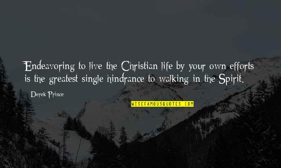Own Spirit Quotes By Derek Prince: Endeavoring to live the Christian life by your