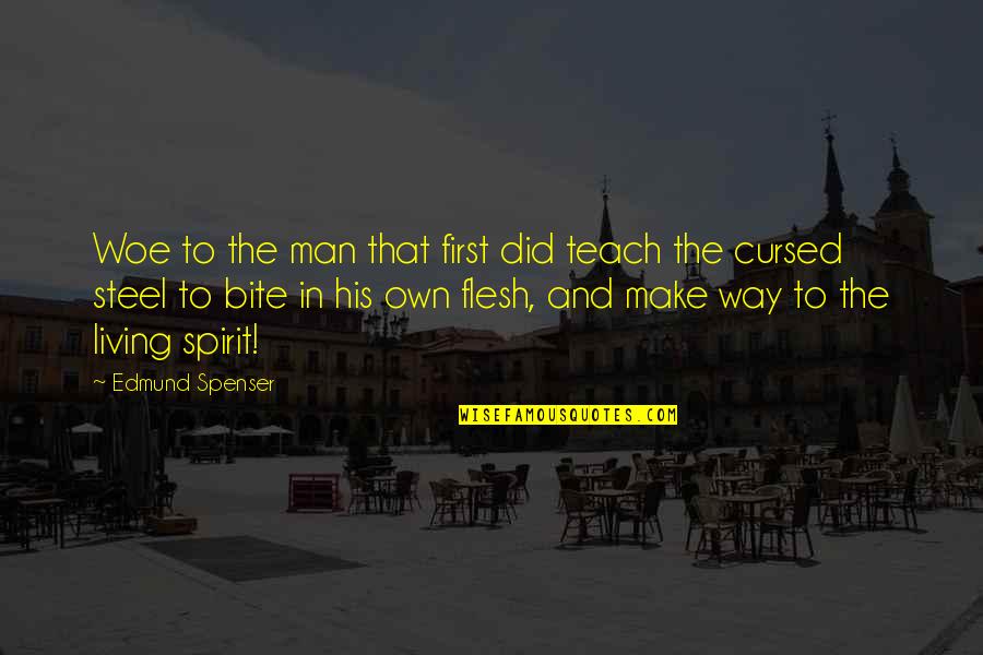 Own Spirit Quotes By Edmund Spenser: Woe to the man that first did teach