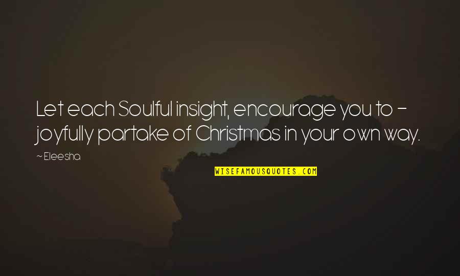 Own Spirit Quotes By Eleesha: Let each Soulful insight, encourage you to -