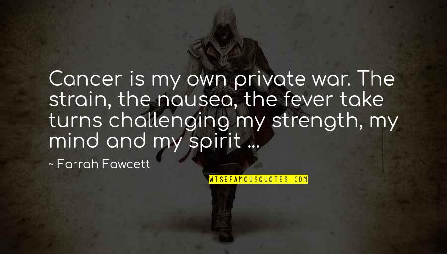 Own Spirit Quotes By Farrah Fawcett: Cancer is my own private war. The strain,