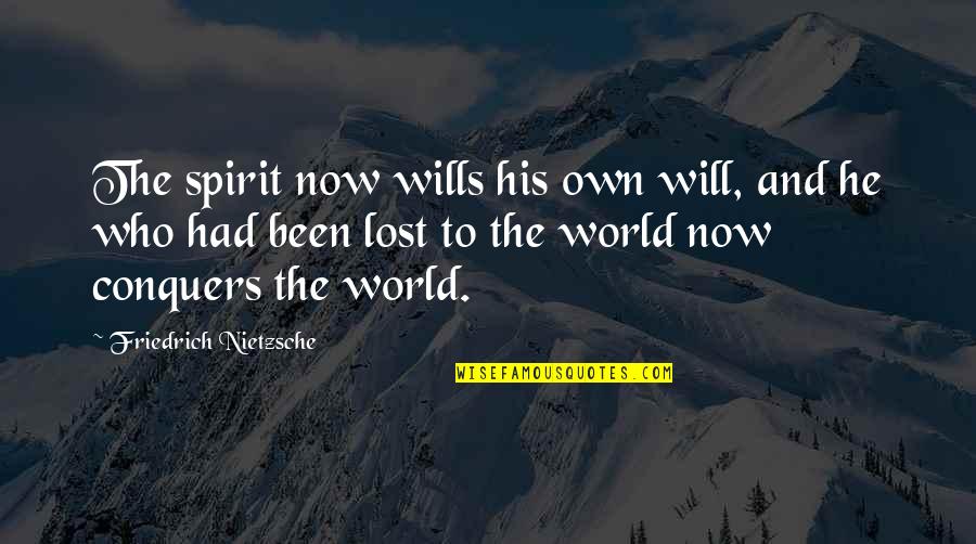 Own Spirit Quotes By Friedrich Nietzsche: The spirit now wills his own will, and