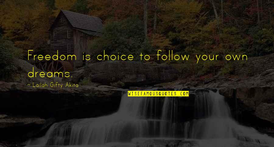 Own Spirit Quotes By Lailah Gifty Akita: Freedom is choice to follow your own dreams.