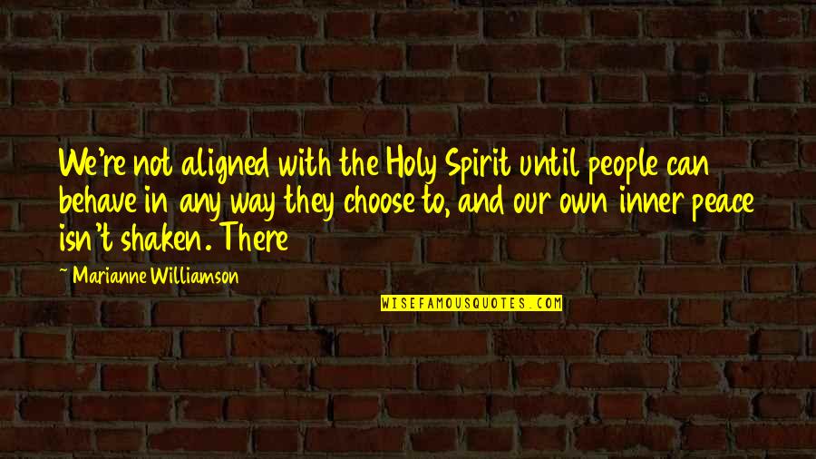 Own Spirit Quotes By Marianne Williamson: We're not aligned with the Holy Spirit until