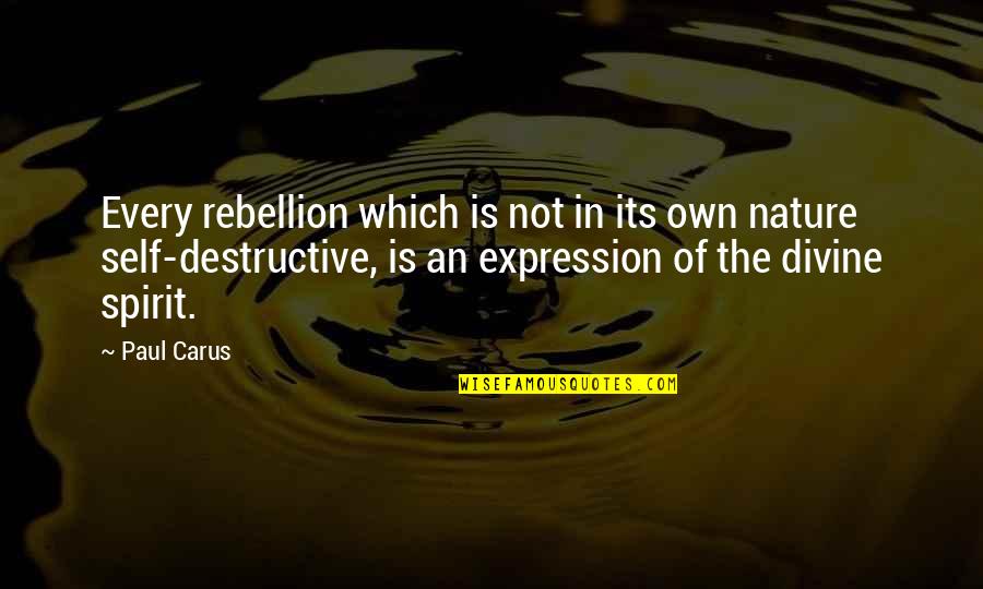Own Spirit Quotes By Paul Carus: Every rebellion which is not in its own