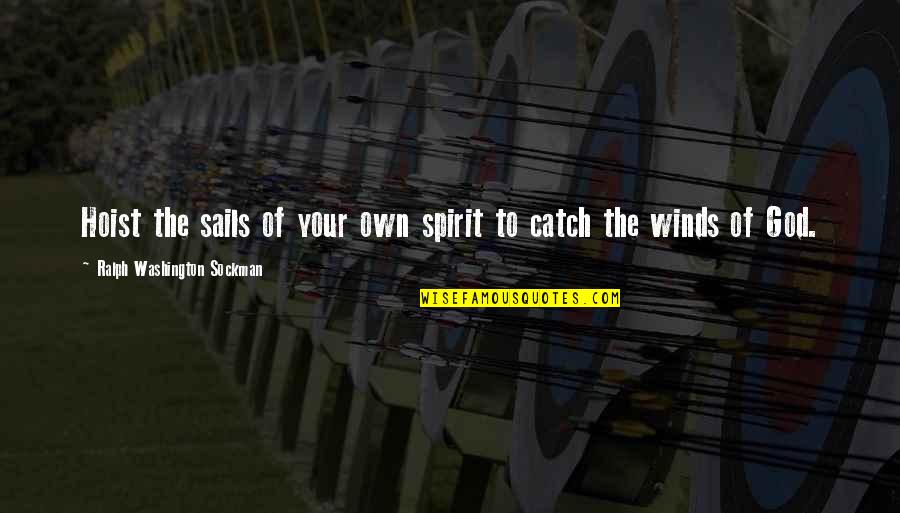 Own Spirit Quotes By Ralph Washington Sockman: Hoist the sails of your own spirit to
