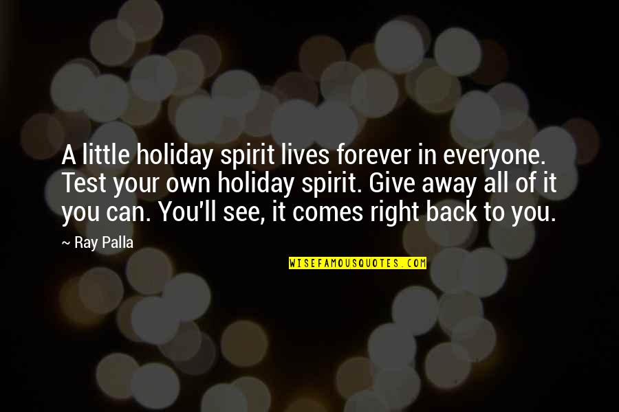 Own Spirit Quotes By Ray Palla: A little holiday spirit lives forever in everyone.