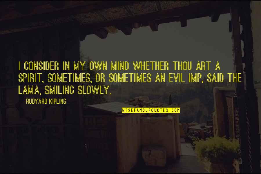 Own Spirit Quotes By Rudyard Kipling: I consider in my own mind whether thou