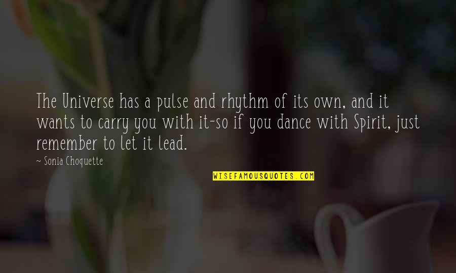 Own Spirit Quotes By Sonia Choquette: The Universe has a pulse and rhythm of