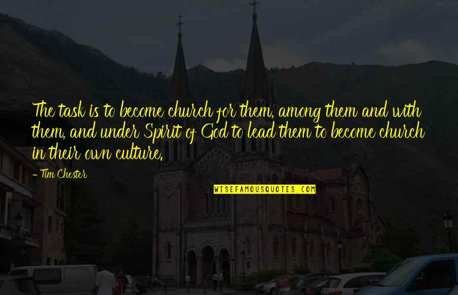Own Spirit Quotes By Tim Chester: The task is to become church for them,