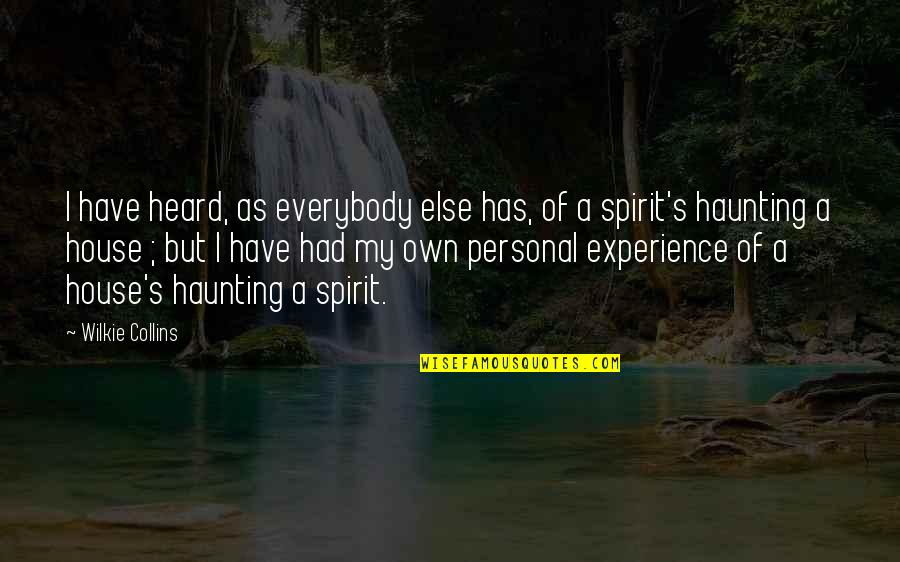 Own Spirit Quotes By Wilkie Collins: I have heard, as everybody else has, of