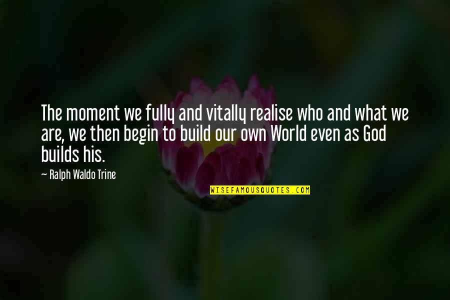 Own The Moment Fully Quotes By Ralph Waldo Trine: The moment we fully and vitally realise who