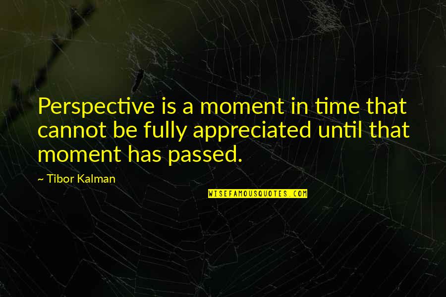 Own The Moment Fully Quotes By Tibor Kalman: Perspective is a moment in time that cannot Own The Moment Fully Quotes By Tibor Kalman: Perspective is a moment in time that cannot