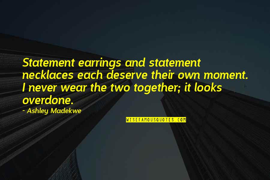 Own The Moment Quotes By Ashley Madekwe: Statement earrings and statement necklaces each deserve their