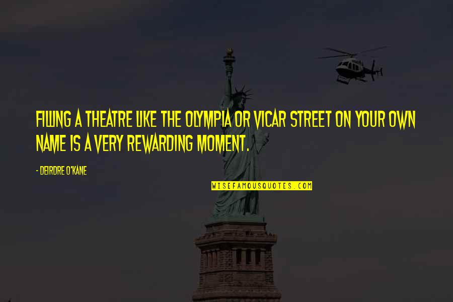 Own The Moment Quotes By Deirdre O'Kane: Filling a theatre like the Olympia or Vicar