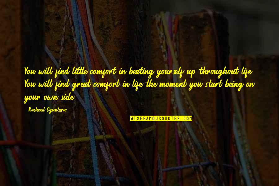 Own The Moment Quotes By Rasheed Ogunlaru: You will find little comfort in beating yourself