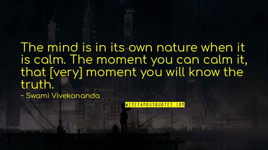 Own The Moment Quotes By Swami Vivekananda: The mind is in its own nature when