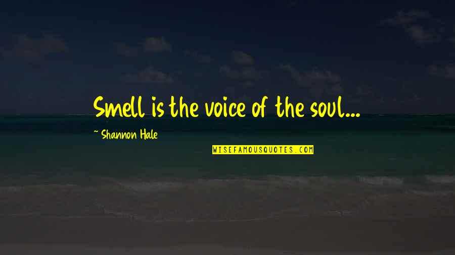 Own The Wind Kristen Ashley Quotes By Shannon Hale: Smell is the voice of the soul... Own The Wind Kristen Ashley Quotes By Shannon Hale: Smell is the voice of the soul...