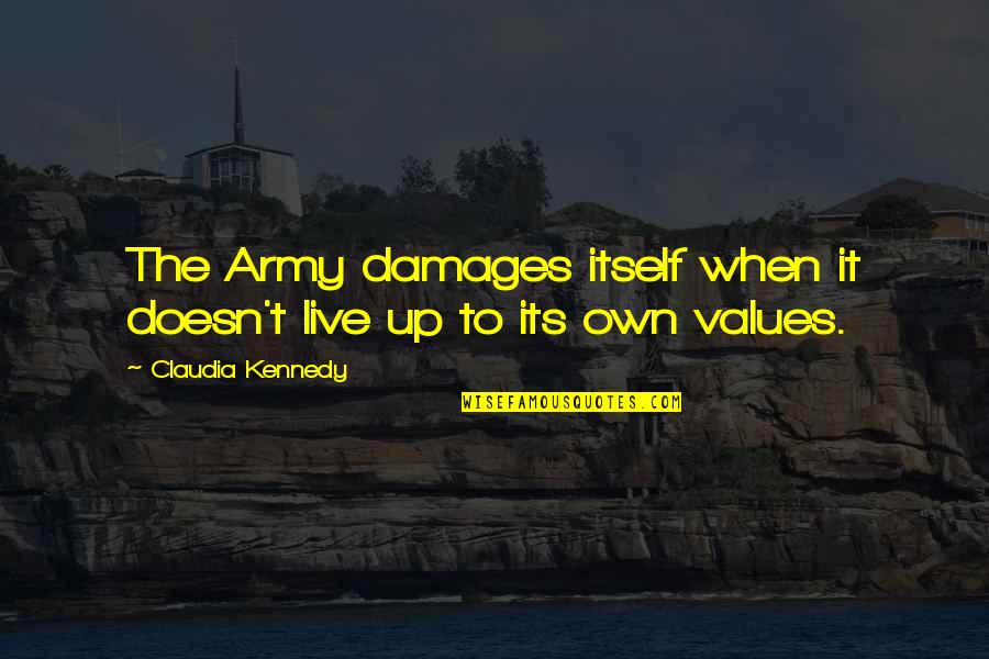 Own Up To It Quotes By Claudia Kennedy: The Army damages itself when it doesn't live