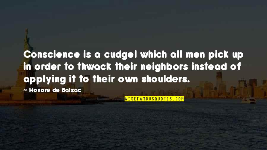 Own Up To It Quotes By Honore De Balzac: Conscience is a cudgel which all men pick