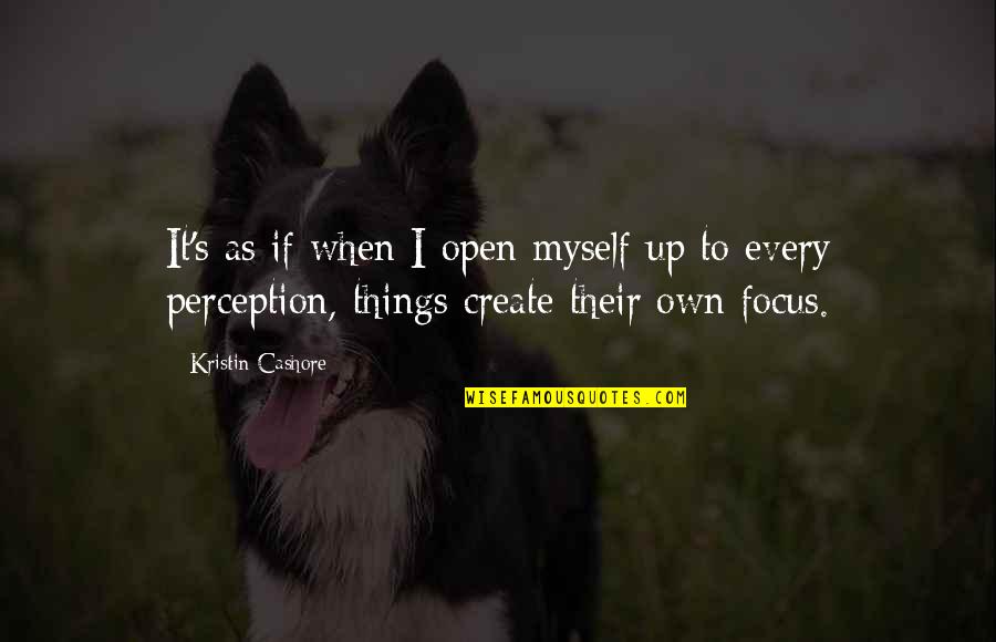 Own Up To It Quotes By Kristin Cashore: It's as if when I open myself up