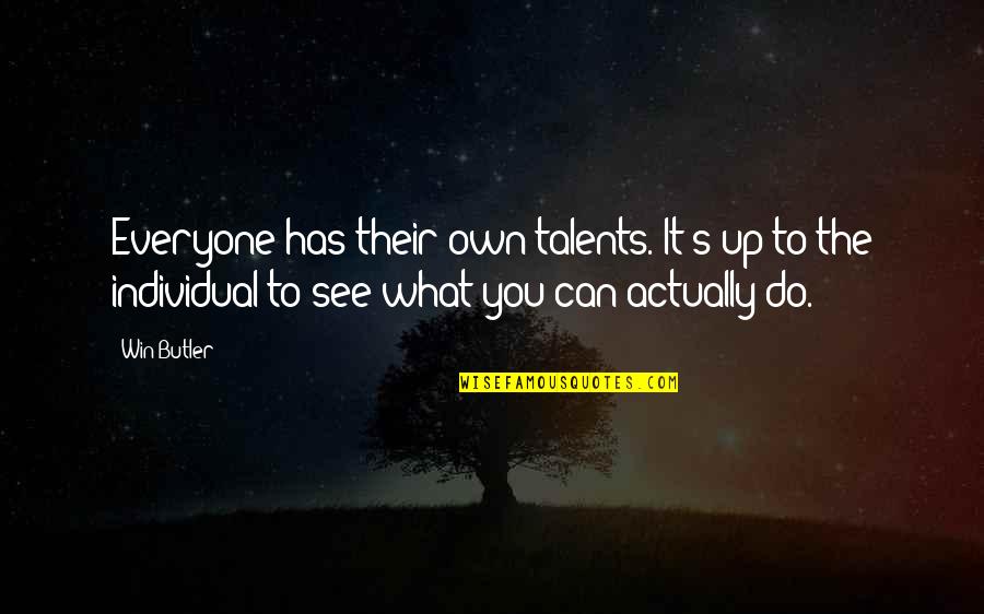 Own Up To It Quotes By Win Butler: Everyone has their own talents. It's up to