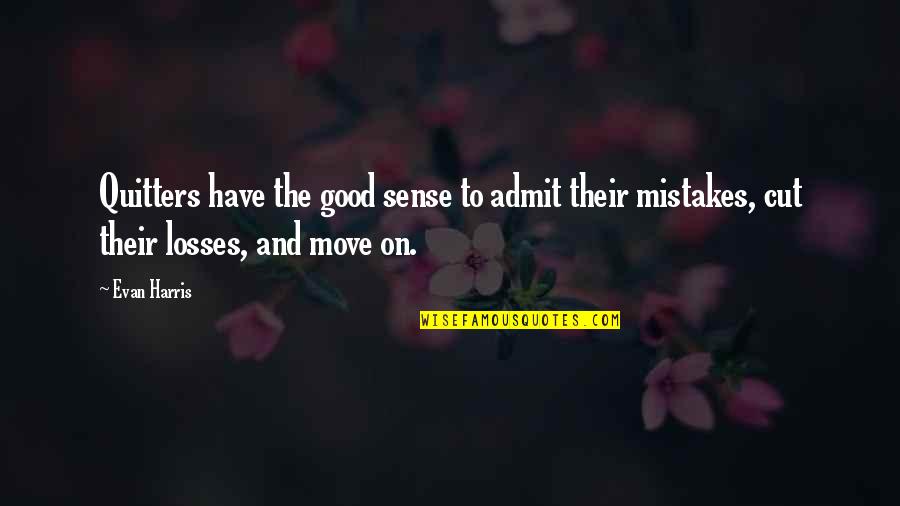 Own Up To Your Mistakes Quotes By Evan Harris: Quitters have the good sense to admit their
