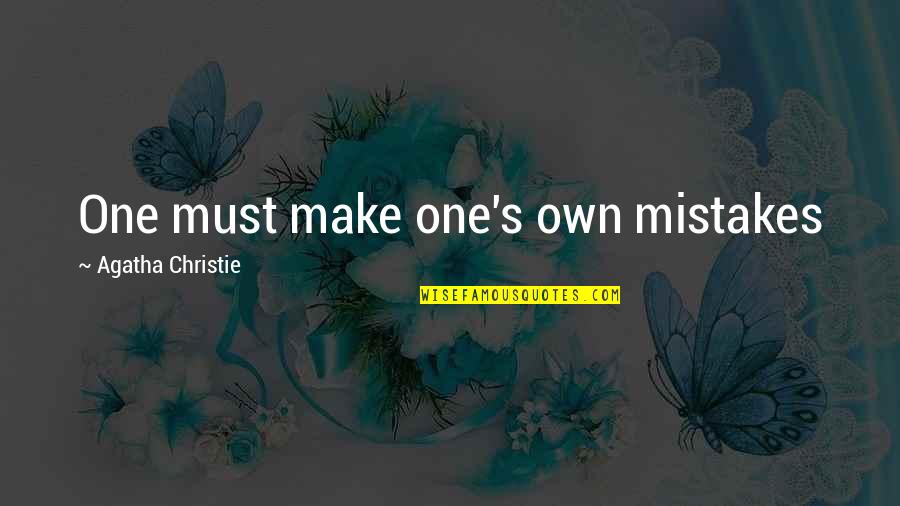 Own Up Your Mistakes Quotes By Agatha Christie: One must make one's own mistakes Own Up Your Mistakes Quotes By Agatha Christie: One must make one's own mistakes