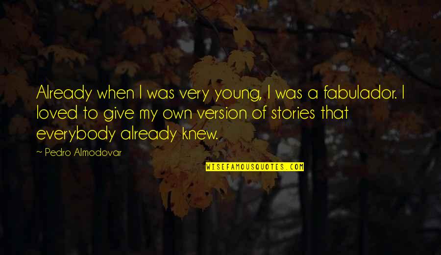 Own Version Quotes By Pedro Almodovar: Already when I was very young, I was