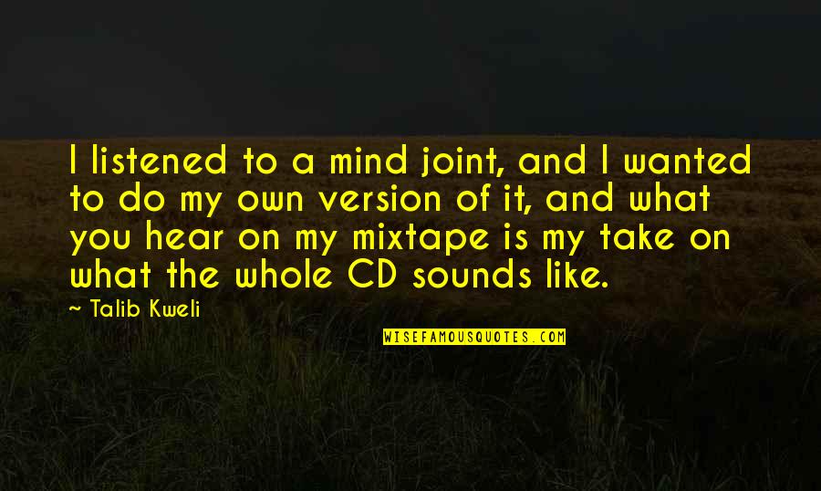 Own Version Quotes By Talib Kweli: I listened to a mind joint, and I