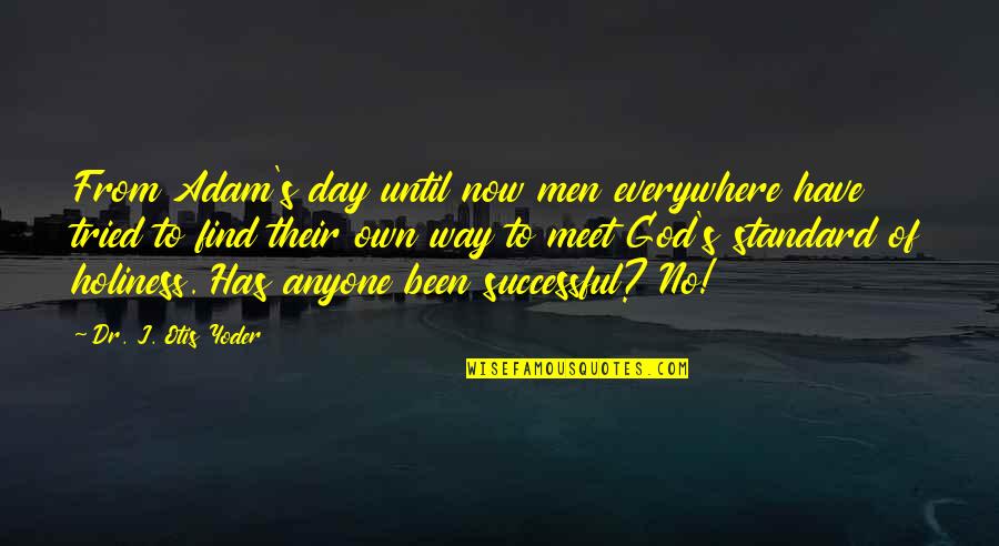 Own Way Quotes By Dr. J. Otis Yoder: From Adam's day until now men everywhere have
