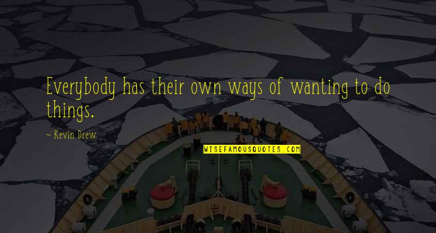 Own Way Quotes By Kevin Drew: Everybody has their own ways of wanting to