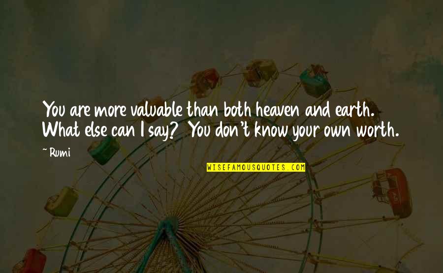 Own What You Say Quotes By Rumi: You are more valuable than both heaven and