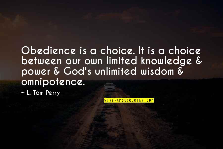 Own Wisdom Quotes By L. Tom Perry: Obedience is a choice. It is a choice