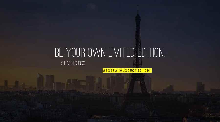 Own Wisdom Quotes By Steven Cuoco: Be your own limited edition.