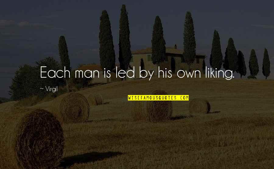 Own Wisdom Quotes By Virgil: Each man is led by his own liking.