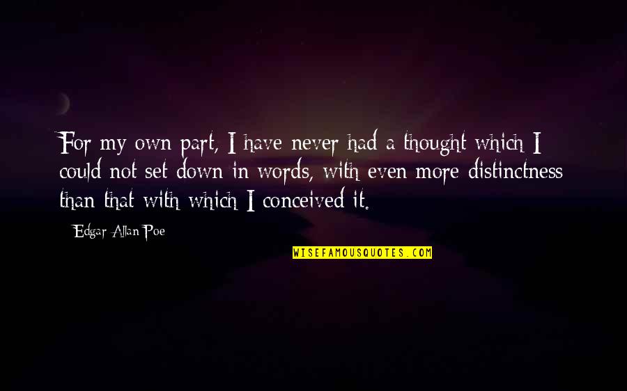 Own Words Quotes By Edgar Allan Poe: For my own part, I have never had