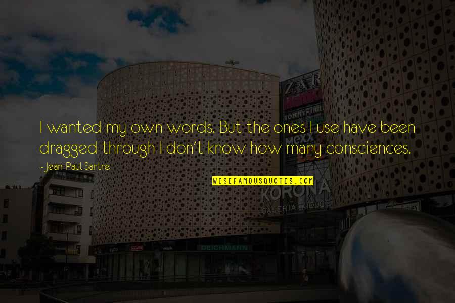 Own Words Quotes By Jean-Paul Sartre: I wanted my own words. But the ones